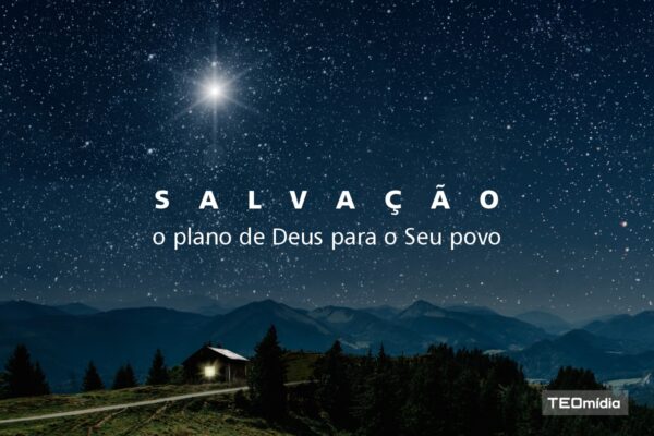 Salvação, o plano de Deus para o seu povo