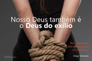 IMAGEM_ Nosso Deus também é o Deus do exílio