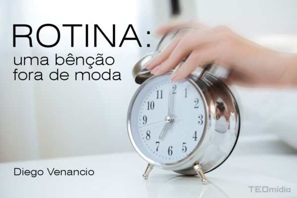 IMAGEM_Rotina: uma bênção fora de moda