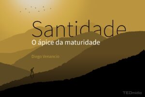 Ápice da maturidade é subir morro até a Santidade