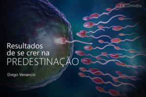 resultados de espermatozoides chegarem ao óvulo e crer na predestinação