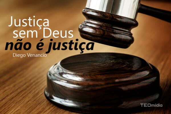 martelo de justiça sem Deus não é justiça