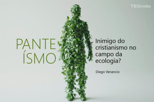 homem de folhas, o panteísmo inimigo do cristianismo na ecologia