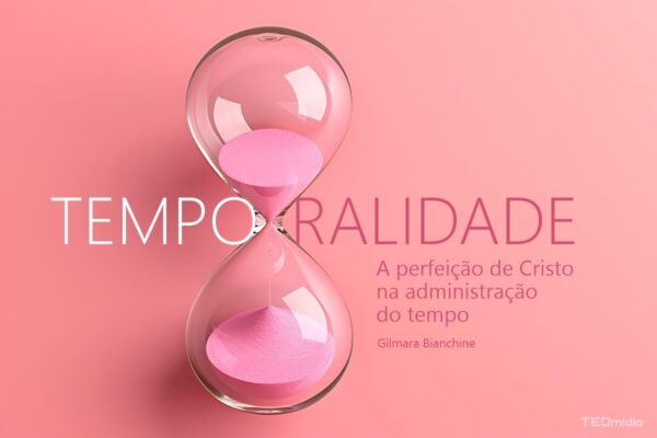 ampulheta da temporalidade e a perfeição de Cristo na administração do tempo