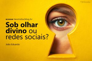 Olhar divino sob o buraco da fechadura e das redes sociais