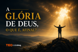 o que é a glória de Deus afinal?